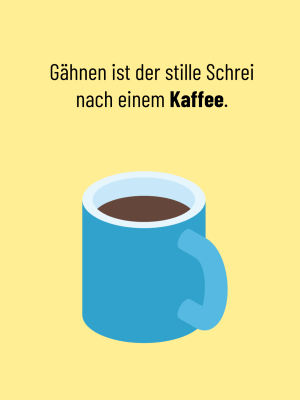 Liebevolle Humor-Klappkarte mit dem Text "Gähnen ist der stille Schrei nach einem Kaffee" mit Illustration einer Kaffetasse