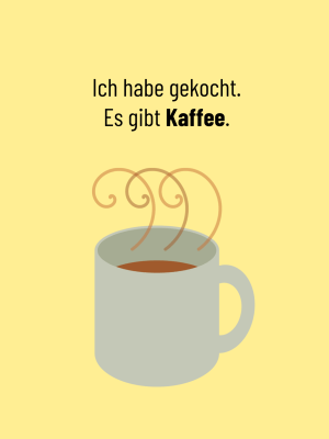 Liebevolle Humor-Klappkarte mit dem Text "Ich habe gekocht. Es gibt Kaffee." mit der Illustration einer Kaffetasse