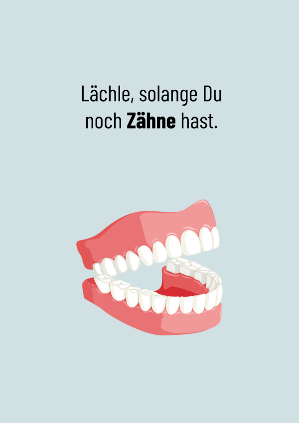 Liebevoll frotzelige Humor-Klappkarte mit dem Text "Lächle, solange Du noch Zähne hast." mit Illustration eines Gebisses